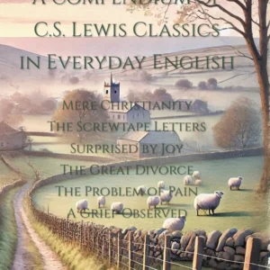 A COMPENDIUM OF C.S. LEWIS CLASSICS IN EVERYDAY ENGLISH