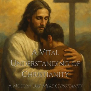 A VITAL UNDERSTANDING OF CHRISTIANITY - GROUP STUDY GUIDE