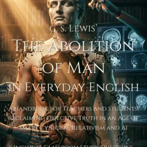 C.S. Lewis' The Abolition of Man in Everyday English - For Teachers and Students